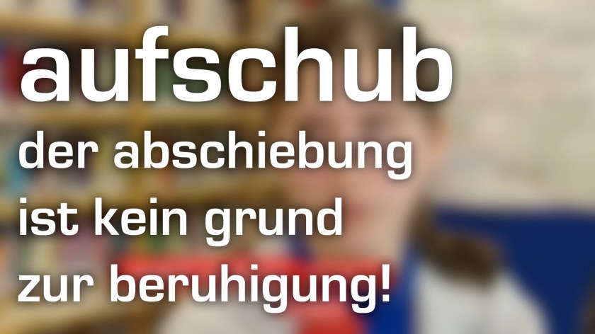 aufschub der abschiebung ist kein grund zur beruhigung